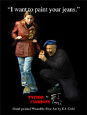 I Want to Paint Your Jeans -- E.J. Gold's Tattoo Fashions -- Celebrity & Fine Art Clothing Poster by James Rodney